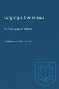 cover of the book Forging a Consensus: Historical Essays on Toronto