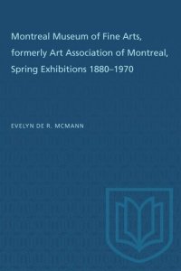 cover of the book Montreal Museum of Fine Arts, formerly Art Association of Montreal: Spring Exhibitions 1880–1970