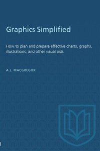 cover of the book Graphics Simplified: How to plan and prepare effective charts, graphs, illustrations, and other visual aids