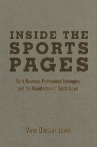 cover of the book Inside the Sports Pages: Work Routines, Professional Ideologies, and the Manufacture of Sports News