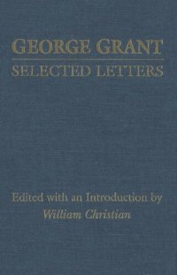 cover of the book George Grant: Selected Letters