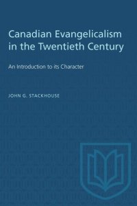 cover of the book Canadian Evangelicalism in the Twentieth Century: An Introduction to its Character