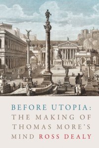 cover of the book Before Utopia: The Making of Thomas More’s Mind