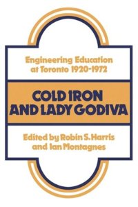 cover of the book Cold Iron and Lady Godiva: Engineering Education at Toronto 1920-1972