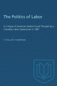 cover of the book The Politics of Labor: A Critique of American Radical Social Thought by a Canadian Labor Spokesman in 1887