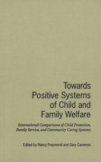 cover of the book Towards Positive Systems of Child and Family Welfare: International Comparisons of Child Protection, Family Service, and Community Caring Systems