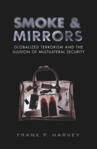 cover of the book Smoke and Mirrors: Globalized Terrorism and the Illusion of Multilateral Security