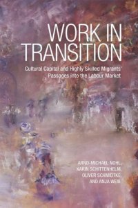 cover of the book Work in Transition: Cultural Capital and Highly Skilled Migrants' Passages into the Labour Market