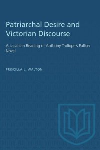 cover of the book Patriarchal Desire and Victorian Discourse: A Lacanian Reading of Anthony Trollope's Palliser Novel