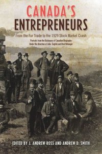 cover of the book Canada's Entrepreneurs: From The Fur Trade to the 1929 Stock Market Crash: Portraits from the Dictionary of Canadian Biography