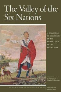 cover of the book The Valley of the Six Nations: A Collection of Documents on the Indian Lands of the Grand River