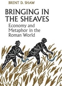 cover of the book Bringing in the Sheaves: Economy and Metaphor in the Roman World