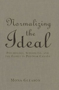 cover of the book Normalizing the Ideal: Psychology, Schooling, and the Family in Postwar Canada