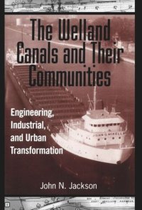 cover of the book The Welland Canals and their Communities: Engineering, Industrial, and Urban Transformation