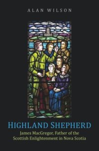 cover of the book Highland Shepherd: James MacGregor, Father of the Scottish Enlightenment in Nova Scotia