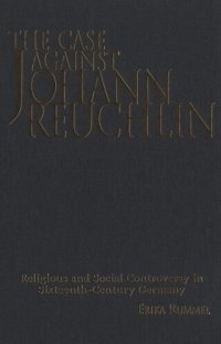 cover of the book The Case Against Johann Reuchlin: Social and Religious Controversy in Sixteenth-Century Germany