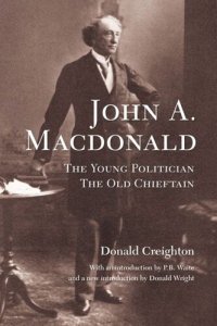 cover of the book John A. MacDonald: The Young Politician, The Old Chieftain