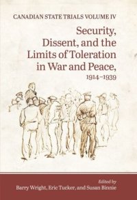 cover of the book Canadian State Trials, Volume IV: Security, Dissent, and the Limits of Toleration in War and Peace, 1914-1939