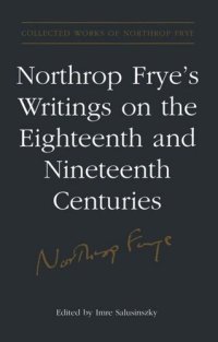 cover of the book Northrop Frye's Writings on the Eighteenth and Nineteenth Centuries