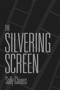 cover of the book The Silvering Screen: Old Age and Disability in Cinema