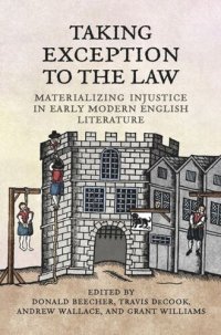 cover of the book Taking Exception to the Law: Materializing Injustice in Early Modern English Literature