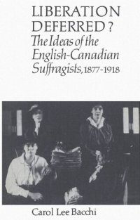 cover of the book Liberation Deferred?: The Ideas of the English-Canadian Suffragists