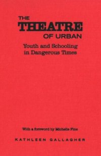 cover of the book The Theatre of Urban: Youth and Schooling in Dangerous Times