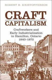 cover of the book Craft Capitalism: Craftsworkers and Early Industrialization in Hamilton, Ontario