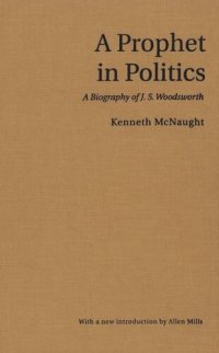 cover of the book A Prophet in Politics: A Biography of J.S. Woodsworth