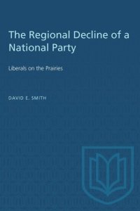 cover of the book The Regional Decline of a National Party: Liberals on the Prairies