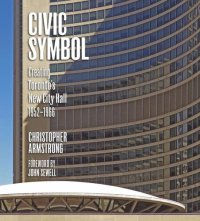 cover of the book Civic Symbol: Creating Toronto's New City Hall, 1952-1966