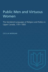 cover of the book Public Men and Virtuous Women: The Gendered Languages of Religion and Politics in Upper Canada, 1791–1850