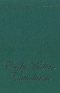 cover of the book Early Modern Catholicism: Essays in Honour of John W. O'Malley, S.J.