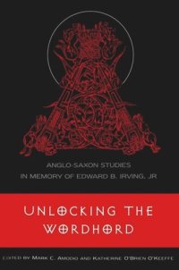 cover of the book Unlocking the Wordhord: Anglo-Saxon Studies in Memory of Edward B. Irving, Jr.