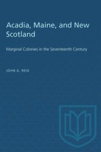 cover of the book Acadia, Maine, and New Scotland: Marginal Colonies in the Seventeenth Century