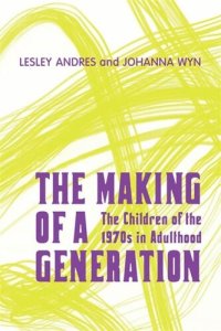 cover of the book The Making of a Generation: The Children of the 1970s in Adulthood