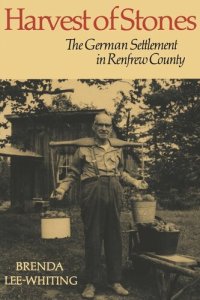 cover of the book Harvest of Stones: The German Settlement in Renfrew County