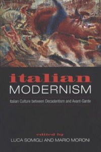 cover of the book Italian Modernism: Italian Culture between Decadentism and Avant-Garde