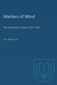 cover of the book Matters of Mind: The University in Ontario, 1791-1951