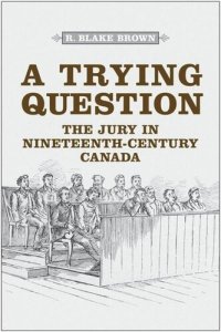 cover of the book A Trying Question: The Jury in Nineteenth-Century Canada