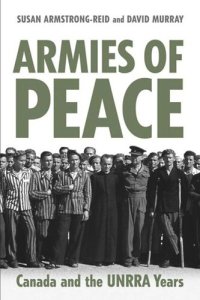 cover of the book Armies of Peace: Canada and the UNRRA Years