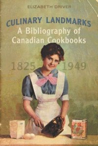 cover of the book Culinary Landmarks: A Bibliography of Canadian Cookbooks, 1825-1949