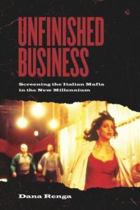 cover of the book Unfinished Business: Screening the Italian Mafia in the New Millennium