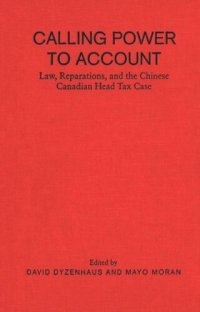 cover of the book Calling Power to Account: Law, Reparations, and the Chinese Canadian Head tax