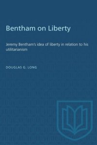 cover of the book Bentham on Liberty: Jeremy Bentham's idea of liberty in relation to his utilitarianism