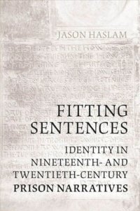 cover of the book Fitting Sentences: Identity in Nineteenth- and Twentieth-Century Prison Narratives