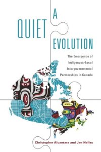 cover of the book A Quiet Evolution: The Emergence of Indigenous-Local Intergovernmental Partnerships in Canada