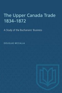 cover of the book The Upper Canada Trade 1834–1872: A Study of the Buchanans' Business