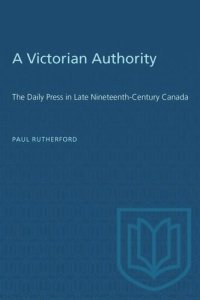 cover of the book A Victorian Authority: The Daily Press in Late Nineteenth-Century Canada