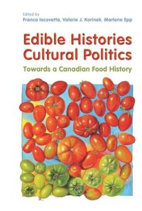 cover of the book Edible Histories, Cultural Politics: Towards a Canadian Food History